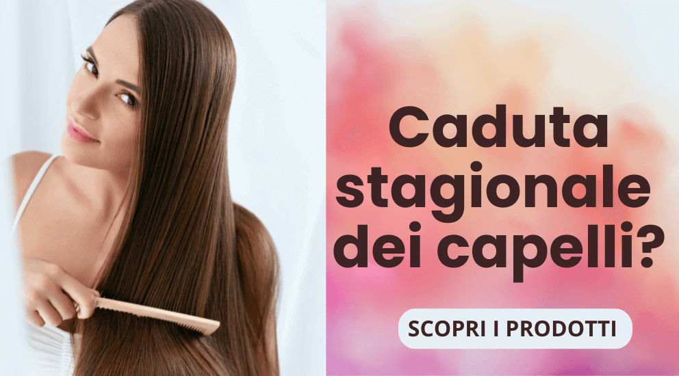 CADUTA STAGIONALE DEI CAPELLI, SCOPRI I RIMEDI 