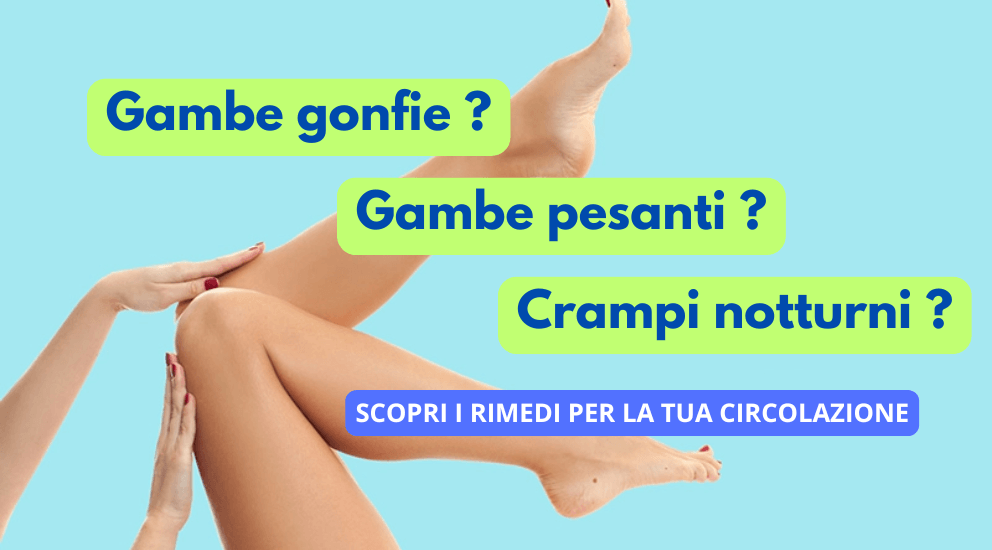 Gambe pesanti e gonfie? scopri i rimedi