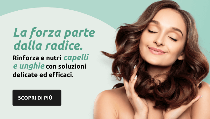 La forza parte  dalla radice. Rinforza e nutri capelli e unghie con soluzioni  delicate ed efficaci.